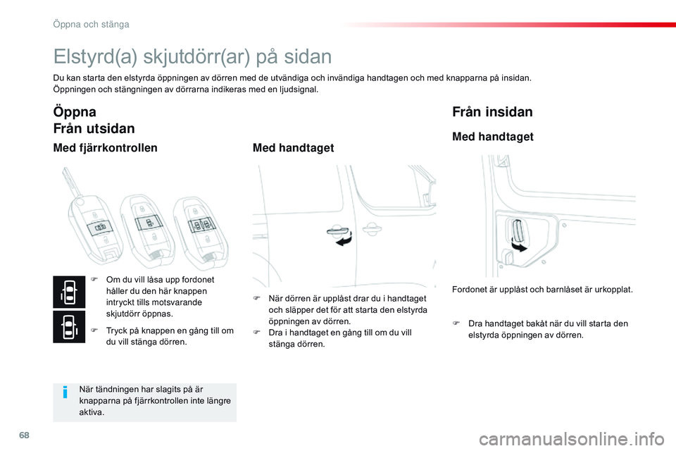 CITROEN JUMPER SPACETOURER 2017 InstruktionsbÖcker (in Swedish) 68
Spacetourer-VP_sv_Chap02_ouvertures_ed01-2016
Elstyrd(a) skjutdörr(ar) på sidan
Du kan starta den elstyrda öppningen av dörren med de utvändiga och invändiga handtagen och med knapparna på i CITROEN JUMPER SPACETOURER 2017 InstruktionsbÖcker (in Swedish) 68
Spacetourer-VP_sv_Chap02_ouvertures_ed01-2016
Elstyrd(a) skjutdörr(ar) på sidan
Du kan starta den elstyrda öppningen av dörren med de utvändiga och invändiga handtagen och med knapparna på i