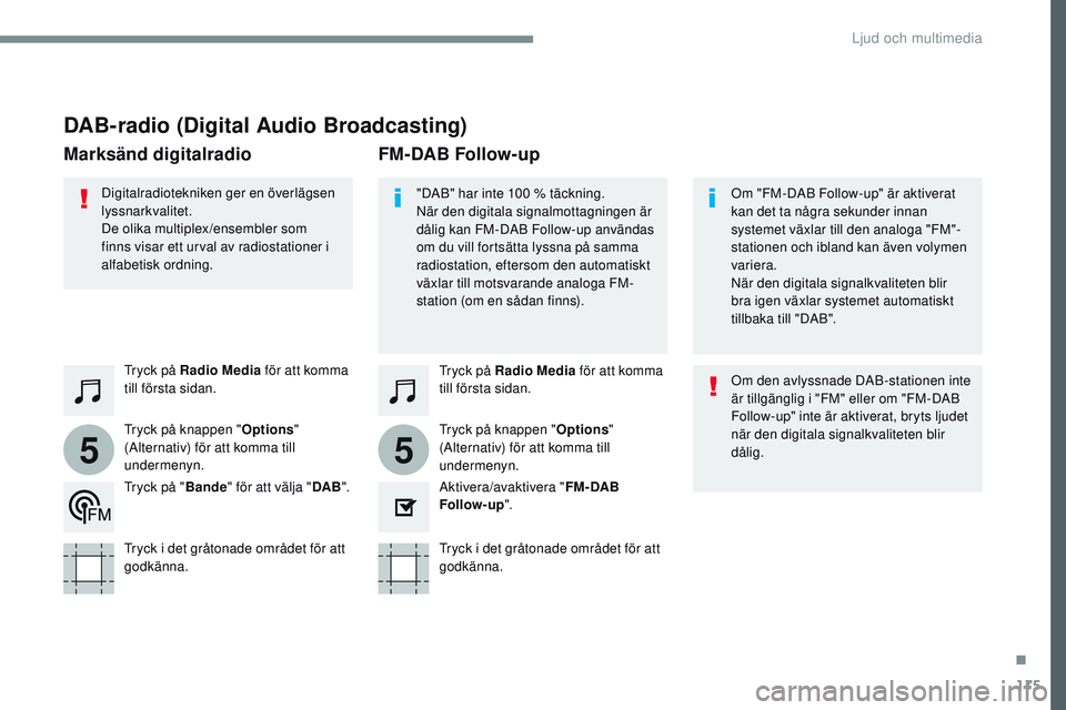 CITROEN JUMPER SPACETOURER 2017 InstruktionsbÖcker (in Swedish) 115
55
Transversal-Citroen_sv_Chap02_RCC-2-2-0_ed01-2016
DAB-radio (Digital Audio Broadcasting)
Tryck på Radio Media för att komma
till första sidan.
Tryck på knappen " Options"
(Alterna CITROEN JUMPER SPACETOURER 2017 InstruktionsbÖcker (in Swedish) 115
55
Transversal-Citroen_sv_Chap02_RCC-2-2-0_ed01-2016
DAB-radio (Digital Audio Broadcasting)
Tryck på Radio Media för att komma
till första sidan.
Tryck på knappen " Options"
(Alterna