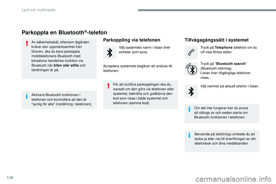 CITROEN JUMPER SPACETOURER 2017 InstruktionsbÖcker (in Swedish) 128
Transversal-Citroen_sv_Chap02_RCC-2-2-0_ed01-2016
Parkoppla en Bluetooth®-telefon
Av säkerhetsskäl, eftersom åtgärden
kräver stor uppmärksamhet från
föraren, ska du bara parkoppla
mobi CITROEN JUMPER SPACETOURER 2017 InstruktionsbÖcker (in Swedish) 128
Transversal-Citroen_sv_Chap02_RCC-2-2-0_ed01-2016
Parkoppla en Bluetooth®-telefon
Av säkerhetsskäl, eftersom åtgärden
kräver stor uppmärksamhet från
föraren, ska du bara parkoppla
mobi