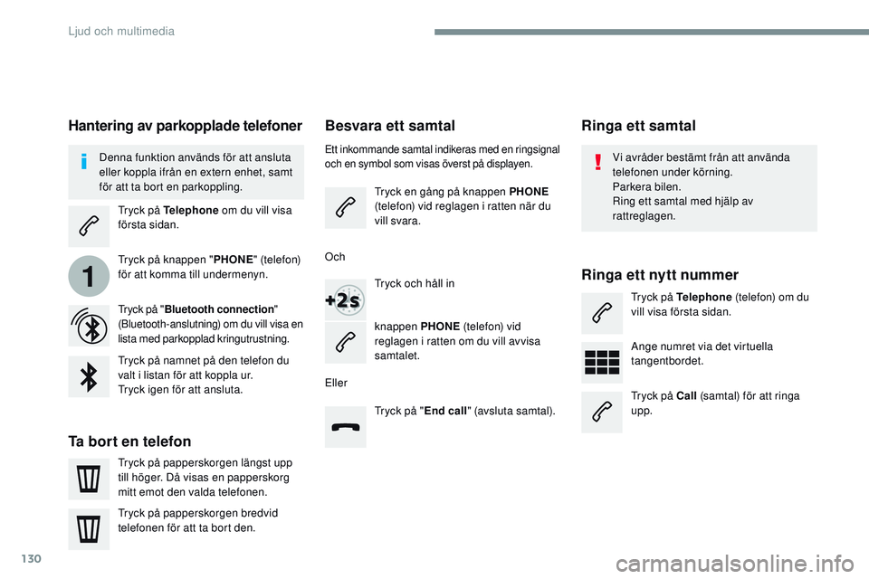 CITROEN JUMPER SPACETOURER 2017 InstruktionsbÖcker (in Swedish) 130
1
Transversal-Citroen_sv_Chap02_RCC-2-2-0_ed01-2016
Besvara ett samtal
Ett inkommande samtal indikeras med en ringsignal
och en symbol som visas överst på displayen.
Tryck en gång på knappen CITROEN JUMPER SPACETOURER 2017 InstruktionsbÖcker (in Swedish) 130
1
Transversal-Citroen_sv_Chap02_RCC-2-2-0_ed01-2016
Besvara ett samtal
Ett inkommande samtal indikeras med en ringsignal
och en symbol som visas överst på displayen.
Tryck en gång på knappen