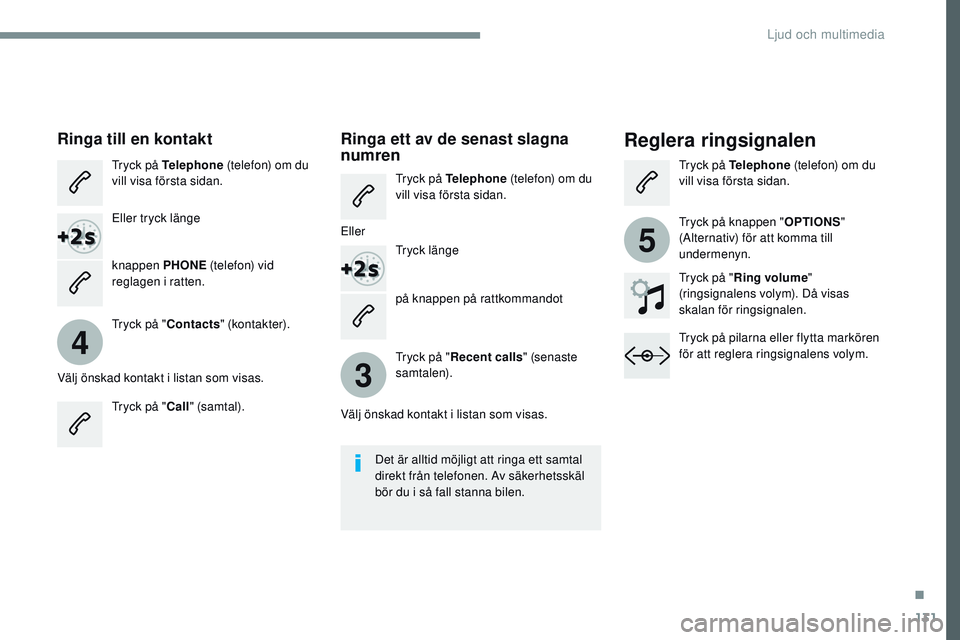 CITROEN JUMPER SPACETOURER 2017 InstruktionsbÖcker (in Swedish) 131
4
3
5
Transversal-Citroen_sv_Chap02_RCC-2-2-0_ed01-2016
på knappen på rattkommandot
Ringa till en kontaktReglera ringsignalen
Tryck på Telephone (telefon) om du
vill visa första sidan.
Eller CITROEN JUMPER SPACETOURER 2017 InstruktionsbÖcker (in Swedish) 131
4
3
5
Transversal-Citroen_sv_Chap02_RCC-2-2-0_ed01-2016
på knappen på rattkommandot
Ringa till en kontaktReglera ringsignalen
Tryck på Telephone (telefon) om du
vill visa första sidan.
Eller