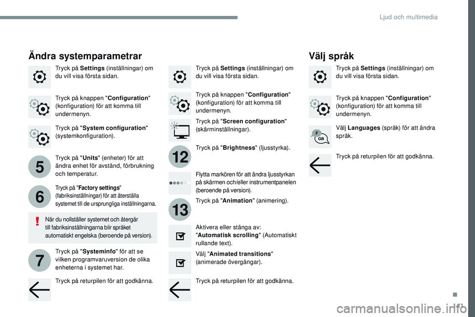 CITROEN JUMPER SPACETOURER 2017  InstruktionsbÖcker (in Swedish) 141
5
6
7
12
13
Transversal-Citroen_sv_Chap02_RCC-2-2-0_ed01-2016
Tryck på Settings (inställningar) om 
du vill visa första sidan. Tryck på Settings
 (inställningar) om 
du vill visa första sida