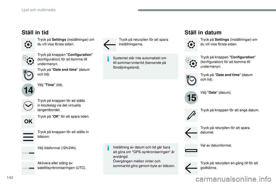 CITROEN JUMPER SPACETOURER 2017  InstruktionsbÖcker (in Swedish) 142
15
14
Transversal-Citroen_sv_Chap02_RCC-2-2-0_ed01-2016
Tryck på Settings (inställningar) om 
du vill visa första sidan.
Välj "Date" (datum).
Välj "
Time " (tid).
Tryck på &#