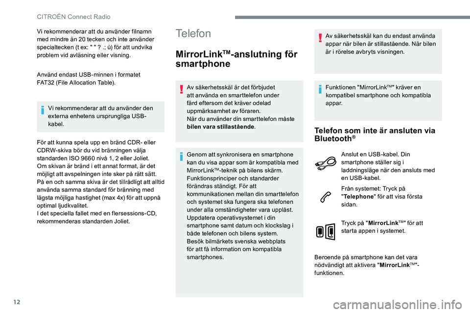 CITROEN JUMPER SPACETOURER 2017 InstruktionsbÖcker (in Swedish) 12
Vi rekommenderar att du använder filnamn
med mindre än 20 tecken och inte använder
specialtecken (t ex: " " ? .; ù) för att undvika
problem vid avläsning eller visning.
Använd end CITROEN JUMPER SPACETOURER 2017 InstruktionsbÖcker (in Swedish) 12
Vi rekommenderar att du använder filnamn
med mindre än 20 tecken och inte använder
specialtecken (t ex: " " ? .; ù) för att undvika
problem vid avläsning eller visning.
Använd end