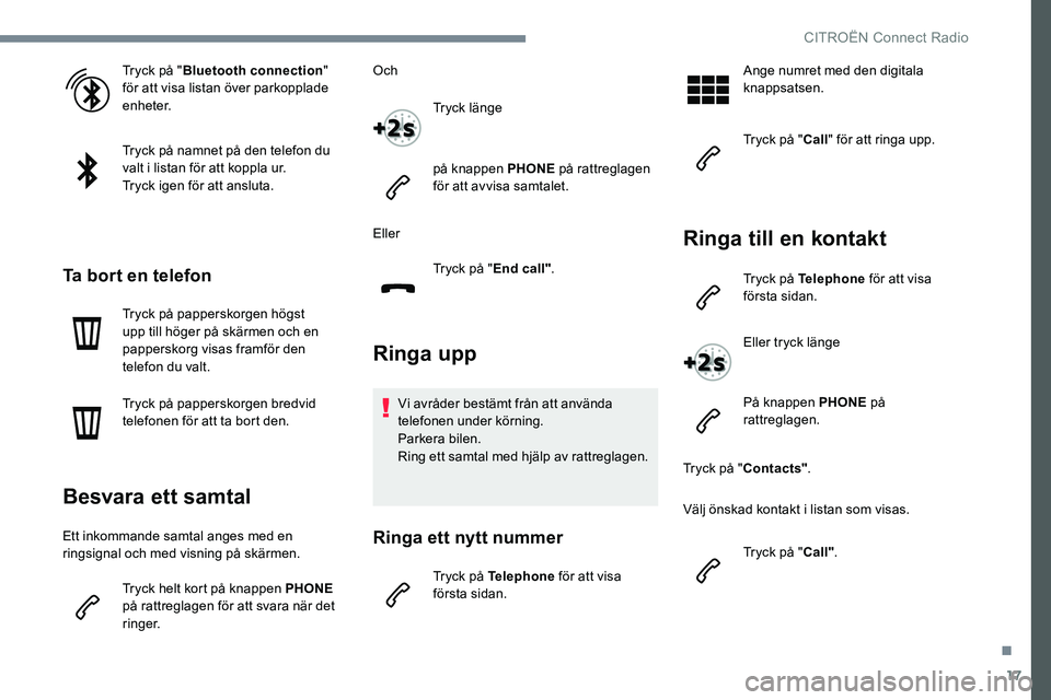 CITROEN JUMPER SPACETOURER 2017 InstruktionsbÖcker (in Swedish) 17
Tryck på "Bluetooth connection "
för att visa listan över parkopplade
enheter.
Tryck på namnet på den telefon du
valt i listan för att koppla ur.
Tryck igen för att ansluta.
Ta bo CITROEN JUMPER SPACETOURER 2017 InstruktionsbÖcker (in Swedish) 17
Tryck på "Bluetooth connection "
för att visa listan över parkopplade
enheter.
Tryck på namnet på den telefon du
valt i listan för att koppla ur.
Tryck igen för att ansluta.
Ta bo