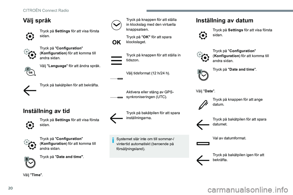 CITROEN JUMPER SPACETOURER 2017 InstruktionsbÖcker (in Swedish) 20
Välj språk
Tryck på Settings för att visa första
sidan.
Tryck på " Configuration "
( Konfiguration ) för att komma till
andra sidan.
Välj " Language " för att ändra spr CITROEN JUMPER SPACETOURER 2017 InstruktionsbÖcker (in Swedish) 20
Välj språk
Tryck på Settings för att visa första
sidan.
Tryck på " Configuration "
( Konfiguration ) för att komma till
andra sidan.
Välj " Language " för att ändra spr