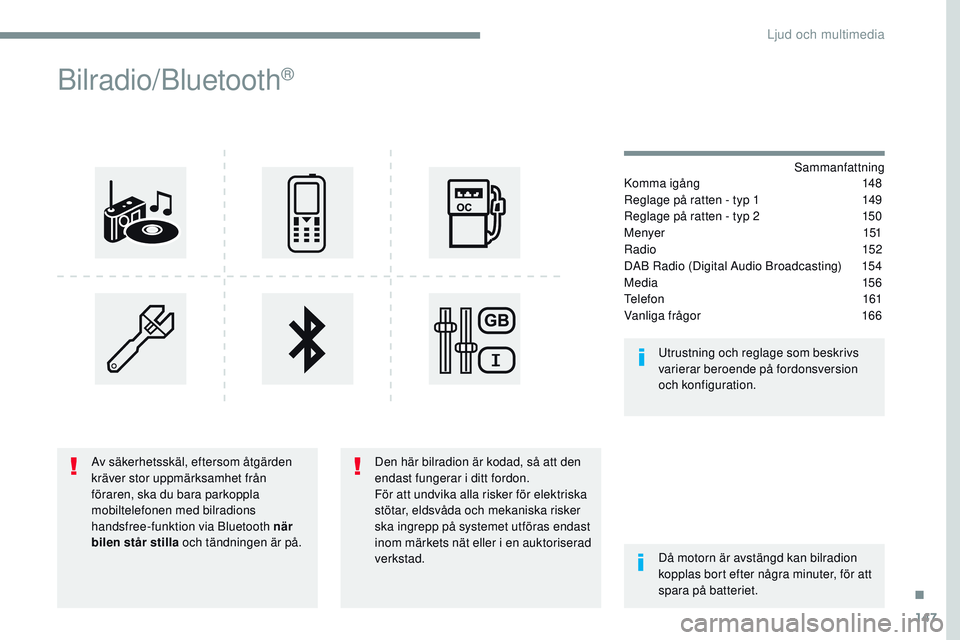 CITROEN JUMPER SPACETOURER 2017 InstruktionsbÖcker (in Swedish) 147
Transversal-Citroen_sv_Chap03_RD6_ed01-2016
Bilradio/Bluetooth®
Sammanfattning
Komma igång 1 48
Reglage på ratten - typ 1
1
49
Reglage på ratten - typ 2
1
50
Menyer
1
51
Radio
152
CITROEN JUMPER SPACETOURER 2017 InstruktionsbÖcker (in Swedish) 147
Transversal-Citroen_sv_Chap03_RD6_ed01-2016
Bilradio/Bluetooth®
Sammanfattning
Komma igång 1 48
Reglage på ratten - typ 1
1
49
Reglage på ratten - typ 2
1
50
Menyer
1
51
Radio
152