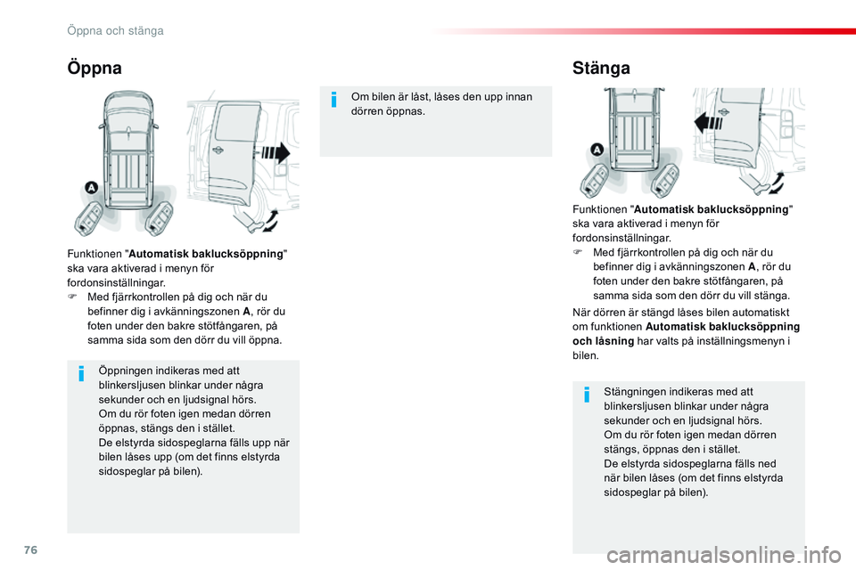CITROEN JUMPER SPACETOURER 2017 InstruktionsbÖcker (in Swedish) 76
Spacetourer-VP_sv_Chap02_ouvertures_ed01-2016
Öppningen indikeras med att
blinkersljusen blinkar under några
sekunder och en ljudsignal hörs.
Om du rör foten igen medan dörren
öppnas, stä CITROEN JUMPER SPACETOURER 2017 InstruktionsbÖcker (in Swedish) 76
Spacetourer-VP_sv_Chap02_ouvertures_ed01-2016
Öppningen indikeras med att
blinkersljusen blinkar under några
sekunder och en ljudsignal hörs.
Om du rör foten igen medan dörren
öppnas, stä