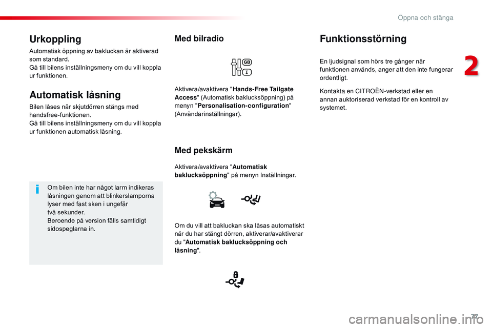 CITROEN JUMPER SPACETOURER 2017 InstruktionsbÖcker (in Swedish) 77
Spacetourer-VP_sv_Chap02_ouvertures_ed01-2016
Med bilradio
Aktivera/avaktivera "Automatisk
baklucksöppning " på menyn Inställningar.
Med pekskärm
Aktivera/avaktivera " Hands-Free T CITROEN JUMPER SPACETOURER 2017 InstruktionsbÖcker (in Swedish) 77
Spacetourer-VP_sv_Chap02_ouvertures_ed01-2016
Med bilradio
Aktivera/avaktivera "Automatisk
baklucksöppning " på menyn Inställningar.
Med pekskärm
Aktivera/avaktivera " Hands-Free T