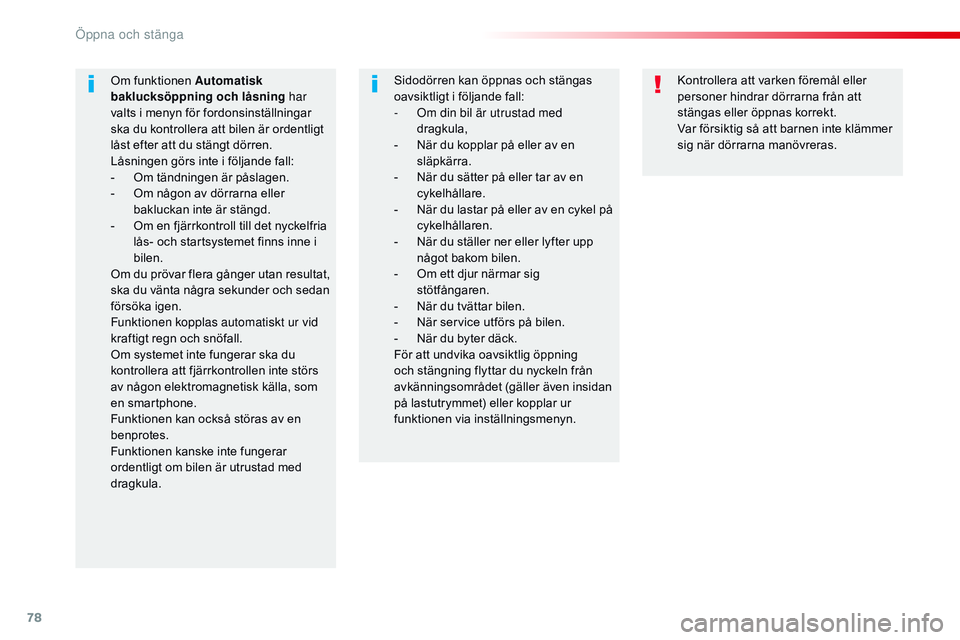 CITROEN JUMPER SPACETOURER 2017 InstruktionsbÖcker (in Swedish) 78
Spacetourer-VP_sv_Chap02_ouvertures_ed01-2016
Kontrollera att varken föremål eller
personer hindrar dörrarna från att
stängas eller öppnas korrekt.
Var försiktig så att barnen inte klämm CITROEN JUMPER SPACETOURER 2017 InstruktionsbÖcker (in Swedish) 78
Spacetourer-VP_sv_Chap02_ouvertures_ed01-2016
Kontrollera att varken föremål eller
personer hindrar dörrarna från att
stängas eller öppnas korrekt.
Var försiktig så att barnen inte klämm