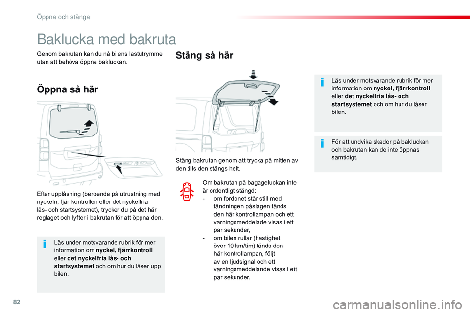 CITROEN JUMPER SPACETOURER 2017  InstruktionsbÖcker (in Swedish) 82
Spacetourer-VP_sv_Chap02_ouvertures_ed01-2016
Läs under motsvarande rubrik för mer 
information om nyckel, fjärrkontroll 
eller det nyckelfria lås- och 
startsystemet  och om hur du låser upp 