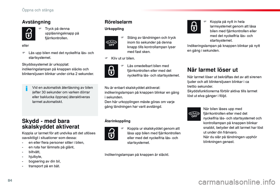 CITROEN JUMPER SPACETOURER 2017  InstruktionsbÖcker (in Swedish) 84
Spacetourer-VP_sv_Chap02_ouvertures_ed01-2016
Rörelselarm
UrkopplingF  
S
 täng av tändningen och tryck 
inom tio sekunder på denna 
knapp tills kontrollampan lyser 
med fast sken.
F
 
K
 liv u