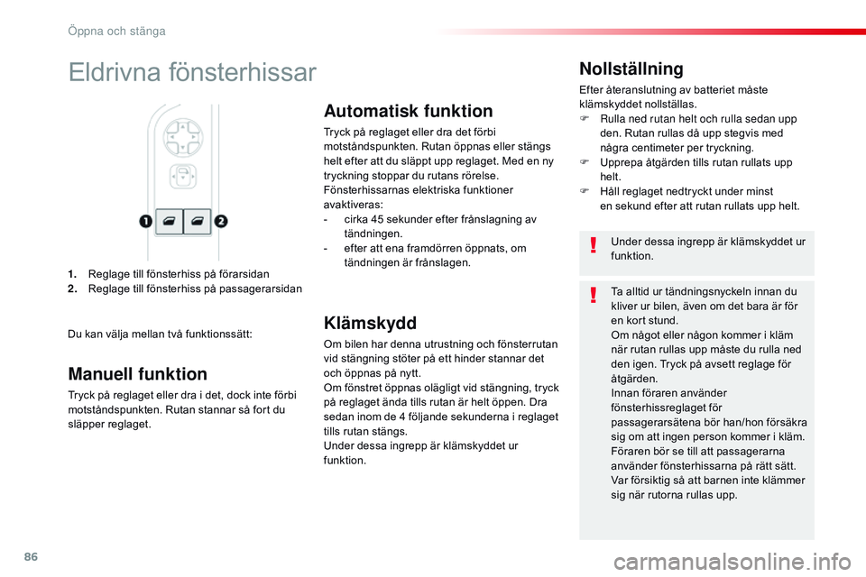 CITROEN JUMPER SPACETOURER 2017  InstruktionsbÖcker (in Swedish) 86
Spacetourer-VP_sv_Chap02_ouvertures_ed01-2016
1. Reglage till fönsterhiss på förarsidan
2. Reglage till fönsterhiss på passagerarsidan
Nollställning
Efter återanslutning av batteriet måste 