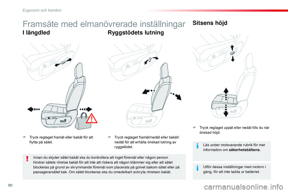 CITROEN JUMPER SPACETOURER 2017  InstruktionsbÖcker (in Swedish) 90
Spacetourer-VP_sv_Chap03_ergonomie-et-confort_ed01-2016
Framsäte med elmanövrerade inställningar
I längdledRyggstödets lutningSitsens höjd
Utför dessa inställningar med motorn i 
gång, fö