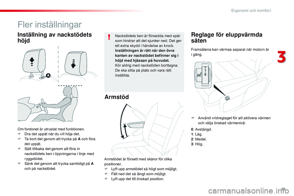 CITROEN JUMPER SPACETOURER 2017  InstruktionsbÖcker (in Swedish) 91
Spacetourer-VP_sv_Chap03_ergonomie-et-confort_ed01-2016
Framsätena kan värmas separat när motorn är 
i gång.
Reglage för eluppvärmda 
säten
Om fordonet är utrustat med funktionen.
F D ra d