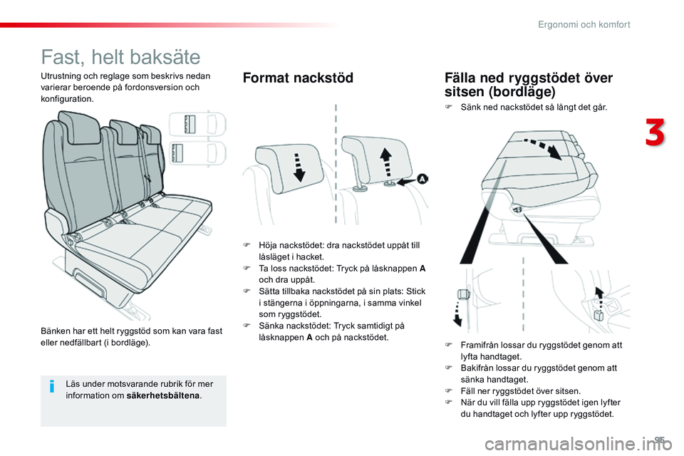 CITROEN JUMPER SPACETOURER 2017  InstruktionsbÖcker (in Swedish) 95
Spacetourer-VP_sv_Chap03_ergonomie-et-confort_ed01-2016
Fast, helt baksäte
F Höja nackstödet: dra nackstödet uppåt till låsläget i hacket.
F
 
T
 a loss nackstödet: Tryck på låsknappen A 