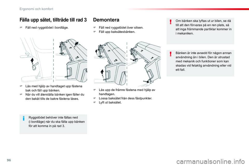 CITROEN JUMPER SPACETOURER 2017  InstruktionsbÖcker (in Swedish) 96
Spacetourer-VP_sv_Chap03_ergonomie-et-confort_ed01-2016
F Fäll ned ryggstödet i bordläge.
Fälla upp sätet, tillträde till rad 3Demontera
F Fäll ned ryggstödet över sitsen.
F F äll upp bak