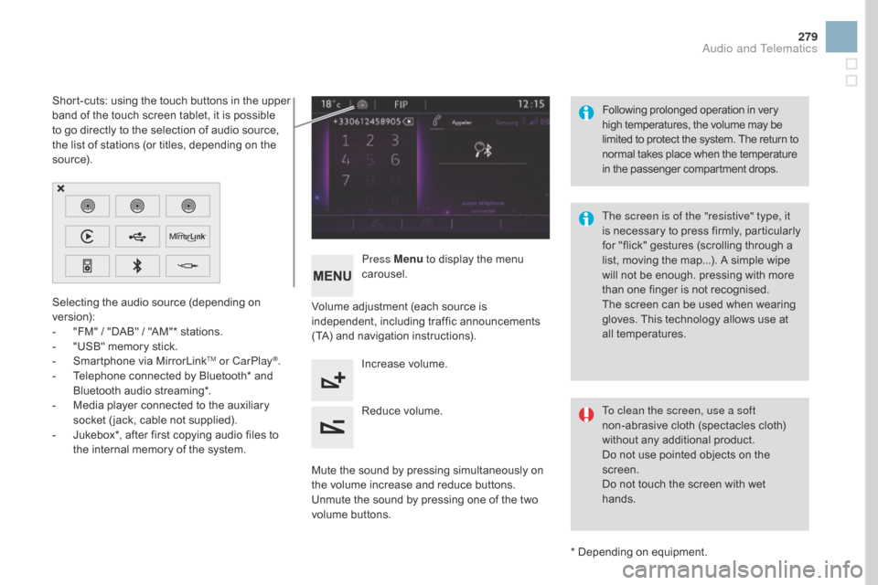 Citroen DS3 RHD 2016 1.G Owners Manual 279
Selecting the audio source (depending on version):
-
Â
"
FM" Â / Â "DAB" Â / Â "AM"* Â stations.
-
Â
"
USB"  memory  stick.
-
Â
S
martphone  via  MirrorLink
TM or CarPlay Citroen DS3 RHD 2016 1.G Owners Manual 279
Selecting the audio source (depending on version):
-
Â
"
FM" Â / Â "DAB" Â / Â "AM"* Â stations.
-
Â
"
USB"  memory  stick.
-
Â
S
martphone  via  MirrorLink
TM or CarPlayÂ