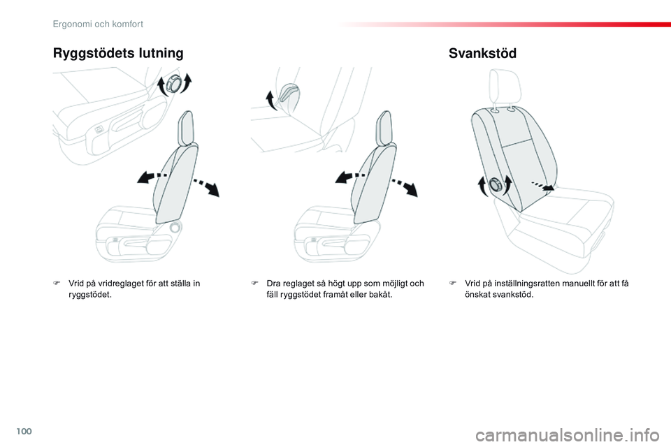 CITROEN JUMPER DISPATCH 2017  InstruktionsbÖcker (in Swedish) 100
Jumpy _sv_Chap03_ergonomie-et-confort_ed01-2016
F Vrid på vridreglaget för att ställa in ryggstödet.
Ryggstödets lutning
F Vrid på inställningsratten manuellt för att få önskat svankstö