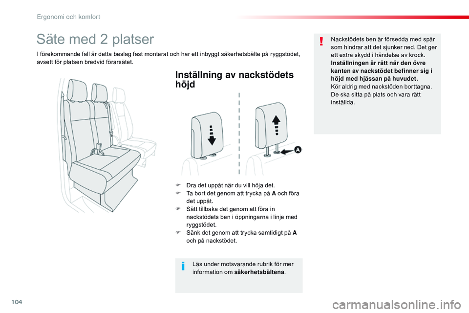CITROEN JUMPER DISPATCH 2017  InstruktionsbÖcker (in Swedish) 104
Jumpy _sv_Chap03_ergonomie-et-confort_ed01-2016
Inställning av nackstödets 
höjd
F Dra det uppåt när du vill höja det.
F T a bort det genom att trycka på A och föra 
det uppåt.
F
 
S
 ät