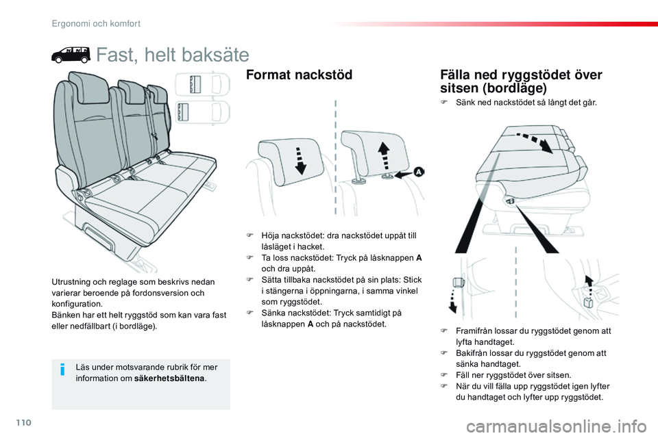 CITROEN JUMPER DISPATCH 2017  InstruktionsbÖcker (in Swedish) 110
Jumpy _sv_Chap03_ergonomie-et-confort_ed01-2016
Fast, helt baksäte
F Höja nackstödet: dra nackstödet uppåt till låsläget i hacket.
F
 
T
 a loss nackstödet: Tryck på låsknappen A 
och dr