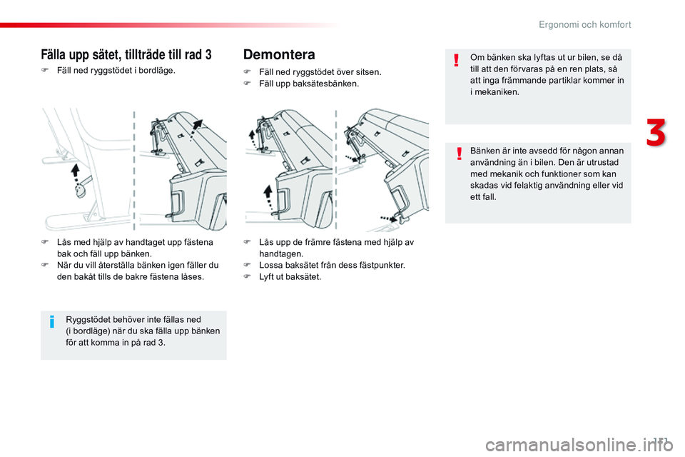 CITROEN JUMPER DISPATCH 2017  InstruktionsbÖcker (in Swedish) 111
Jumpy _sv_Chap03_ergonomie-et-confort_ed01-2016
F Fäll ned ryggstödet i bordläge.F  
L
 ås upp de främre fästena med hjälp av 
handtagen.
F
 
L
 ossa baksätet från dess fästpunkter.
F
 
