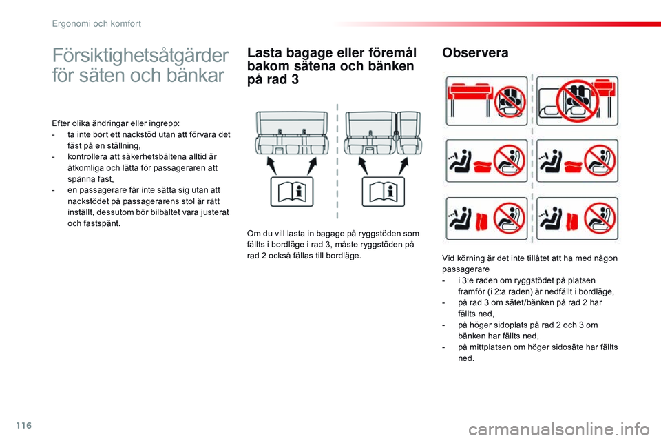CITROEN JUMPER DISPATCH 2017  InstruktionsbÖcker (in Swedish) 116
Jumpy _sv_Chap03_ergonomie-et-confort_ed01-2016
Försiktighetsåtgärder 
för säten och bänkar
Efter olika ändringar eller ingrepp:
- t a inte bort ett nackstöd utan att förvara det 
fäst p