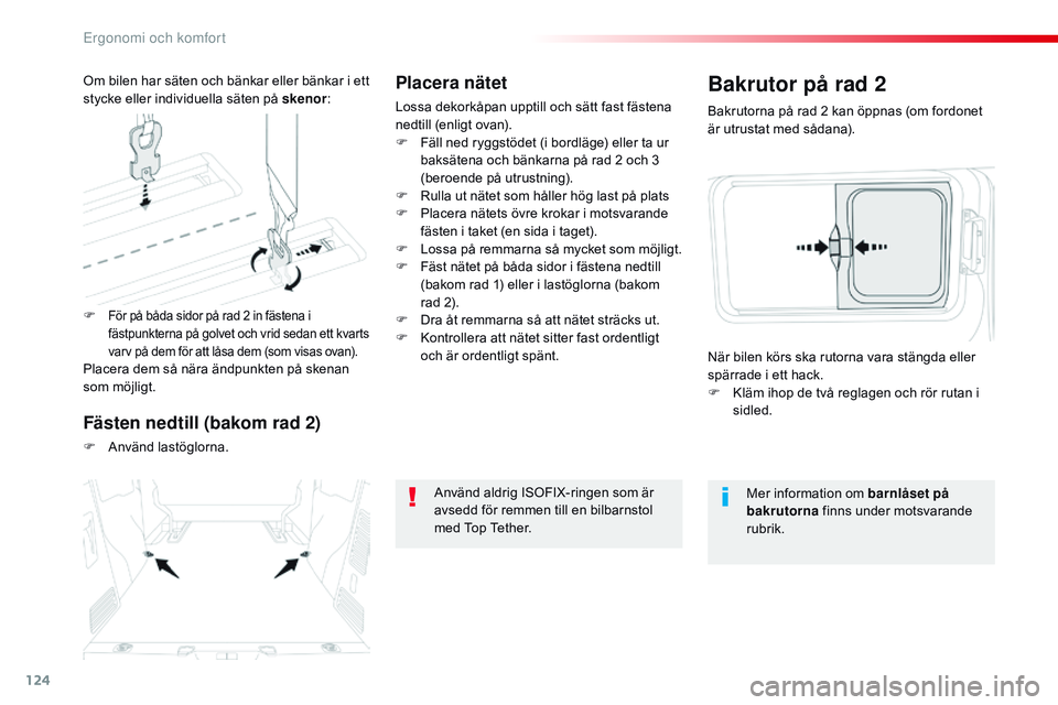 CITROEN JUMPER DISPATCH 2017  InstruktionsbÖcker (in Swedish) 124
Jumpy _sv_Chap03_ergonomie-et-confort_ed01-2016
Placera nätet
Lossa dekorkåpan upptill och sätt fast fästena 
nedtill (enligt ovan).
F 
F
 äll ned ryggstödet (i bordläge) eller ta ur 
baks