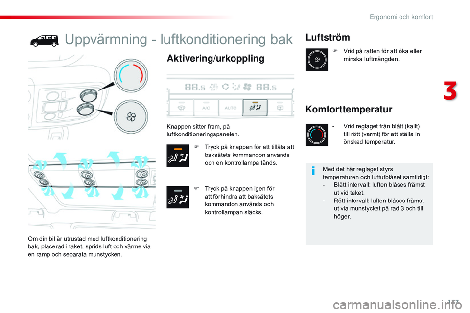 CITROEN JUMPER DISPATCH 2017 InstruktionsbÖcker (in Swedish) 137
Jumpy _sv_Chap03_ergonomie-et-confort_ed01-2016
Uppvärmning - luftkonditionering bak
Aktivering/urkoppling
F Tryck på knappen för att tillåta att baksätets kommandon används
och en kontroll CITROEN JUMPER DISPATCH 2017 InstruktionsbÖcker (in Swedish) 137
Jumpy _sv_Chap03_ergonomie-et-confort_ed01-2016
Uppvärmning - luftkonditionering bak
Aktivering/urkoppling
F Tryck på knappen för att tillåta att baksätets kommandon används
och en kontroll