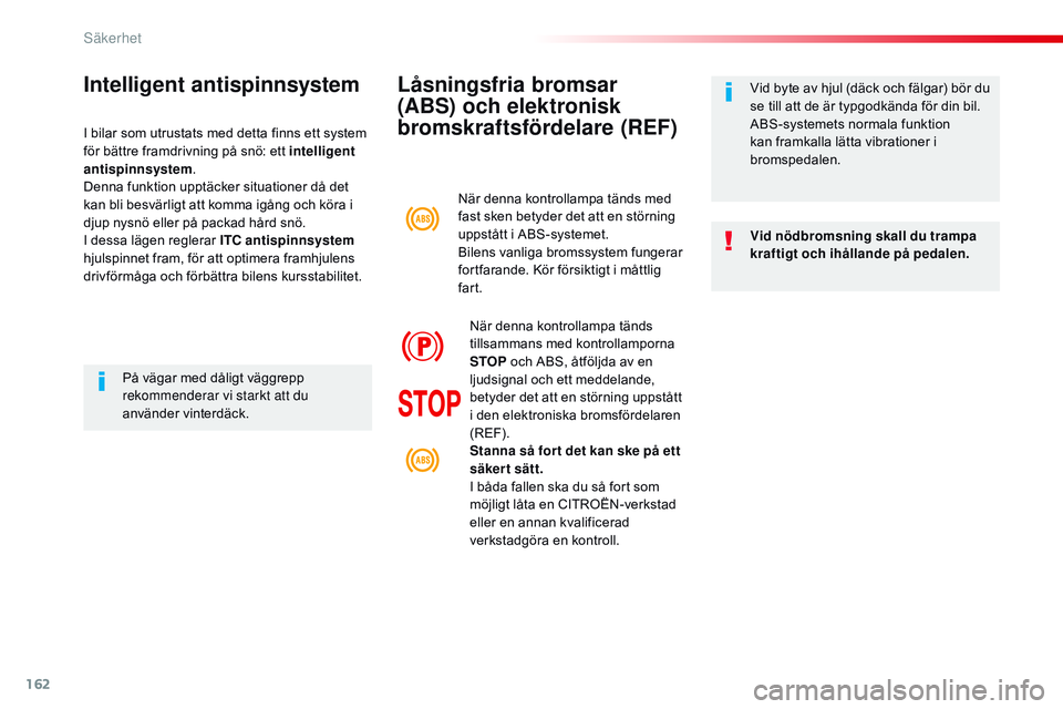 CITROEN JUMPER DISPATCH 2017 InstruktionsbÖcker (in Swedish) 162
Jumpy _sv_Chap05_securite_ed01-2016
Låsningsfria bromsar
(ABS) och elektronisk
bromskraftsfördelare (REF)
Vid nödbromsning skall du trampa
kraftigt och ihållande på pedalen. Vid byte av hj CITROEN JUMPER DISPATCH 2017 InstruktionsbÖcker (in Swedish) 162
Jumpy _sv_Chap05_securite_ed01-2016
Låsningsfria bromsar
(ABS) och elektronisk
bromskraftsfördelare (REF)
Vid nödbromsning skall du trampa
kraftigt och ihållande på pedalen. Vid byte av hj