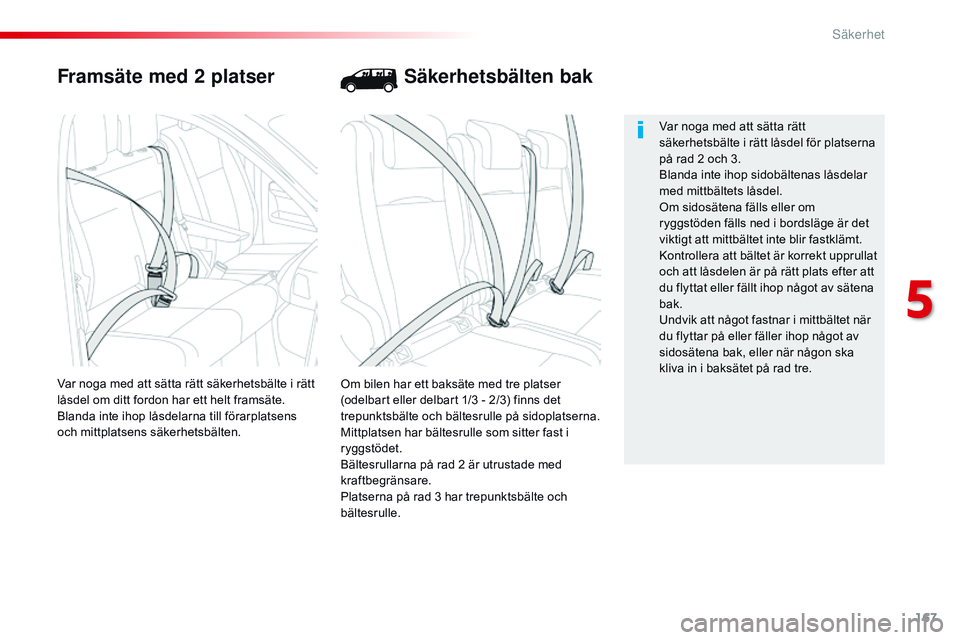CITROEN JUMPER DISPATCH 2017 InstruktionsbÖcker (in Swedish) 167
Jumpy _sv_Chap05_securite_ed01-2016
Framsäte med 2 platser
Om bilen har ett baksäte med tre platser
(odelbart eller delbart 1/3 - 2/3) finns det
trepunktsbälte och bältesrulle på sidoplatse CITROEN JUMPER DISPATCH 2017 InstruktionsbÖcker (in Swedish) 167
Jumpy _sv_Chap05_securite_ed01-2016
Framsäte med 2 platser
Om bilen har ett baksäte med tre platser
(odelbart eller delbart 1/3 - 2/3) finns det
trepunktsbälte och bältesrulle på sidoplatse
