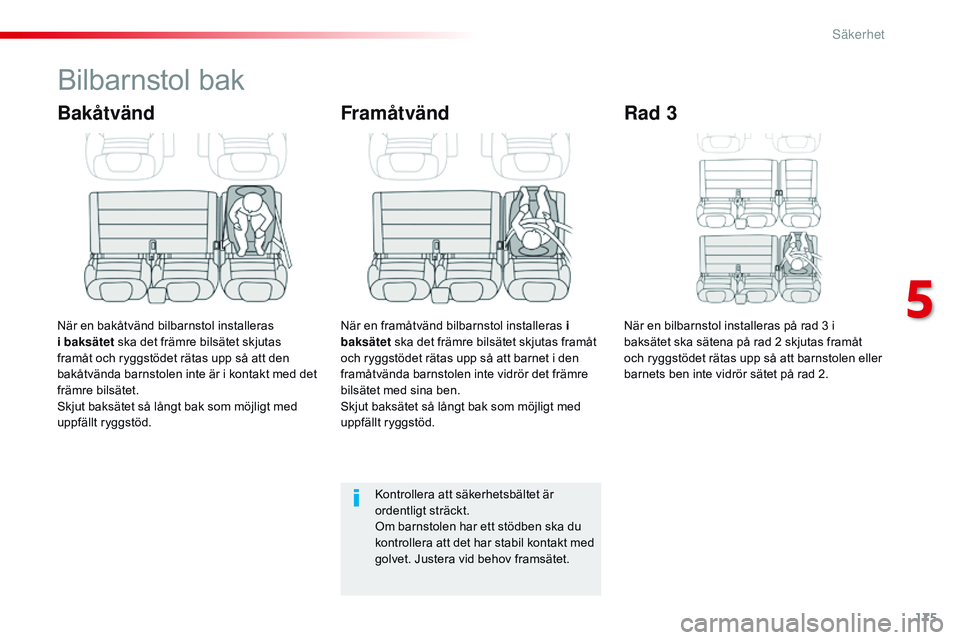 CITROEN JUMPER DISPATCH 2017 InstruktionsbÖcker (in Swedish) 175
Jumpy _sv_Chap05_securite_ed01-2016
Bilbarnstol bak
Bakåtvänd
När en bakåtvänd bilbarnstol installeras
i baksätet ska det främre bilsätet skjutas
framåt och ryggstödet rätas upp så CITROEN JUMPER DISPATCH 2017 InstruktionsbÖcker (in Swedish) 175
Jumpy _sv_Chap05_securite_ed01-2016
Bilbarnstol bak
Bakåtvänd
När en bakåtvänd bilbarnstol installeras
i baksätet ska det främre bilsätet skjutas
framåt och ryggstödet rätas upp så