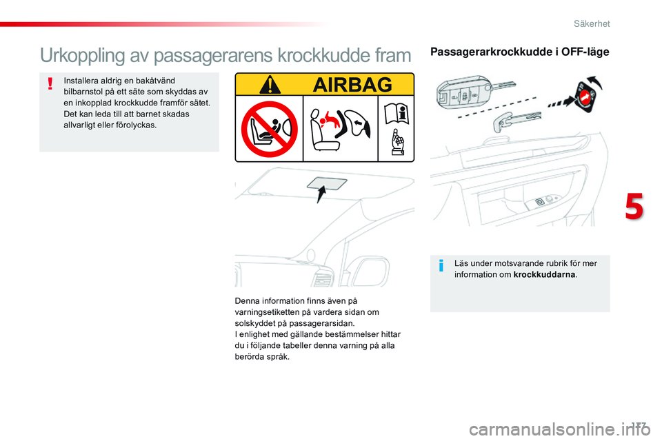 CITROEN JUMPER DISPATCH 2017 InstruktionsbÖcker (in Swedish) 177
Jumpy _sv_Chap05_securite_ed01-2016
Passagerarkrockkudde i OFF-läge
Läs under motsvarande rubrik för mer
information om krockkuddarna.
Urkoppling av passagerarens krockkudde fram
Installera al CITROEN JUMPER DISPATCH 2017 InstruktionsbÖcker (in Swedish) 177
Jumpy _sv_Chap05_securite_ed01-2016
Passagerarkrockkudde i OFF-läge
Läs under motsvarande rubrik för mer
information om krockkuddarna.
Urkoppling av passagerarens krockkudde fram
Installera al