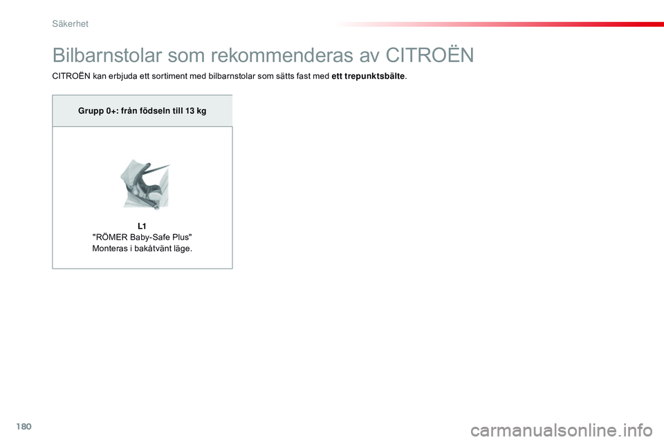 CITROEN JUMPER DISPATCH 2017 InstruktionsbÖcker (in Swedish) 180
Jumpy _sv_Chap05_securite_ed01-2016
Bilbarnstolar som rekommenderas av CITROËN
CITROËN kan erbjuda ett sortiment med bilbarnstolar som sätts fast med ett trepunktsbälte.
Grupp 0+: från födse CITROEN JUMPER DISPATCH 2017 InstruktionsbÖcker (in Swedish) 180
Jumpy _sv_Chap05_securite_ed01-2016
Bilbarnstolar som rekommenderas av CITROËN
CITROËN kan erbjuda ett sortiment med bilbarnstolar som sätts fast med ett trepunktsbälte.
Grupp 0+: från födse
