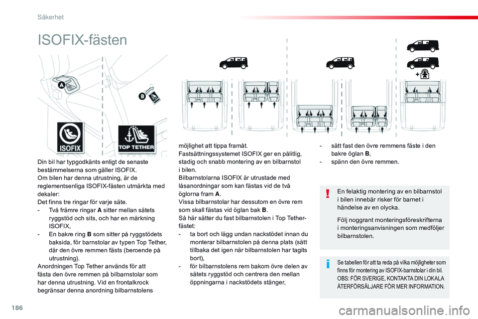 CITROEN JUMPER DISPATCH 2017 InstruktionsbÖcker (in Swedish) 186
Jumpy _sv_Chap05_securite_ed01-2016
ISOFIX-fästen
En felaktig montering av en bilbarnstol
i bilen innebär risker för barnet i
händelse av en olycka.
Se tabellen för att ta reda på vilka m CITROEN JUMPER DISPATCH 2017 InstruktionsbÖcker (in Swedish) 186
Jumpy _sv_Chap05_securite_ed01-2016
ISOFIX-fästen
En felaktig montering av en bilbarnstol
i bilen innebär risker för barnet i
händelse av en olycka.
Se tabellen för att ta reda på vilka m