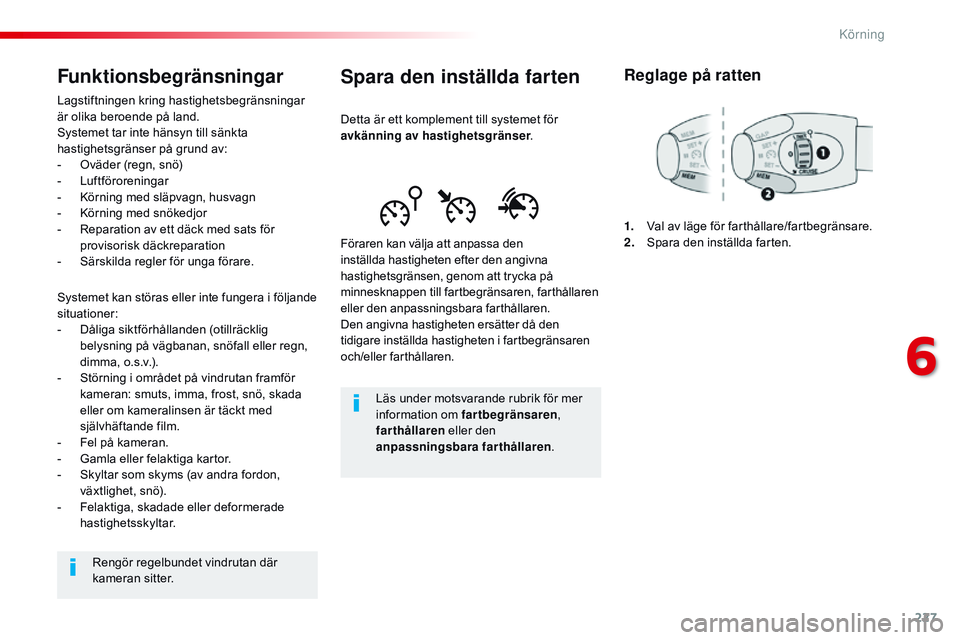 CITROEN JUMPER DISPATCH 2017 InstruktionsbÖcker (in Swedish) 227
Jumpy _sv_Chap06_conduite_ed01-2016
Spara den inställda farten
Detta är ett komplement till systemet för
avkänning av hastighetsgrä nser.
Föraren kan välja att anpassa den
inställda has CITROEN JUMPER DISPATCH 2017 InstruktionsbÖcker (in Swedish) 227
Jumpy _sv_Chap06_conduite_ed01-2016
Spara den inställda farten
Detta är ett komplement till systemet för
avkänning av hastighetsgrä nser.
Föraren kan välja att anpassa den
inställda has