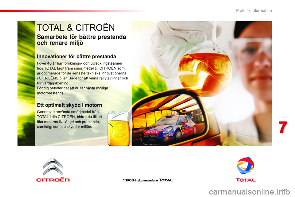 CITROEN JUMPER DISPATCH 2017  InstruktionsbÖcker (in Swedish) 275
Jumpy _sv_Chap07_info-pratiques_ed01-2016
TOTAL & CITROËN
Samarbete för bättre prestanda 
och renare miljö
Innovationer för bättre prestanda
I över 40 år har forsknings- och utvecklingstea