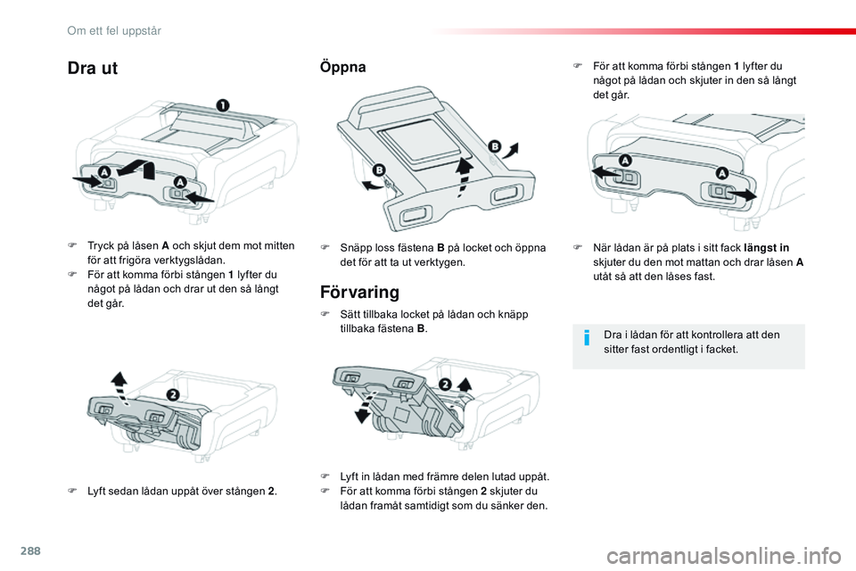 CITROEN JUMPER DISPATCH 2017 InstruktionsbÖcker (in Swedish) 288
Jumpy _sv_Chap08_En-cas-de-panne_ed01-2016
För varing
F Tryck på låsen A och skjut dem mot mitten för att frigöra verktygslådan.
F
F
ör att komma förbi stången 1 lyfter du
något på CITROEN JUMPER DISPATCH 2017 InstruktionsbÖcker (in Swedish) 288
Jumpy _sv_Chap08_En-cas-de-panne_ed01-2016
För varing
F Tryck på låsen A och skjut dem mot mitten för att frigöra verktygslådan.
F
F
ör att komma förbi stången 1 lyfter du
något på