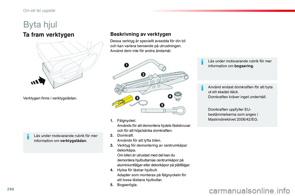 CITROEN JUMPER DISPATCH 2017 InstruktionsbÖcker (in Swedish) 296
Jumpy _sv_Chap08_En-cas-de-panne_ed01-2016
Byta hjul
Verktygen finns i verktygslådan.
Ta fram verktygen
1. Fälgnyckel. Används för att demontera hjulets fästskruvar
och för att höja/sänka CITROEN JUMPER DISPATCH 2017 InstruktionsbÖcker (in Swedish) 296
Jumpy _sv_Chap08_En-cas-de-panne_ed01-2016
Byta hjul
Verktygen finns i verktygslådan.
Ta fram verktygen
1. Fälgnyckel. Används för att demontera hjulets fästskruvar
och för att höja/sänka