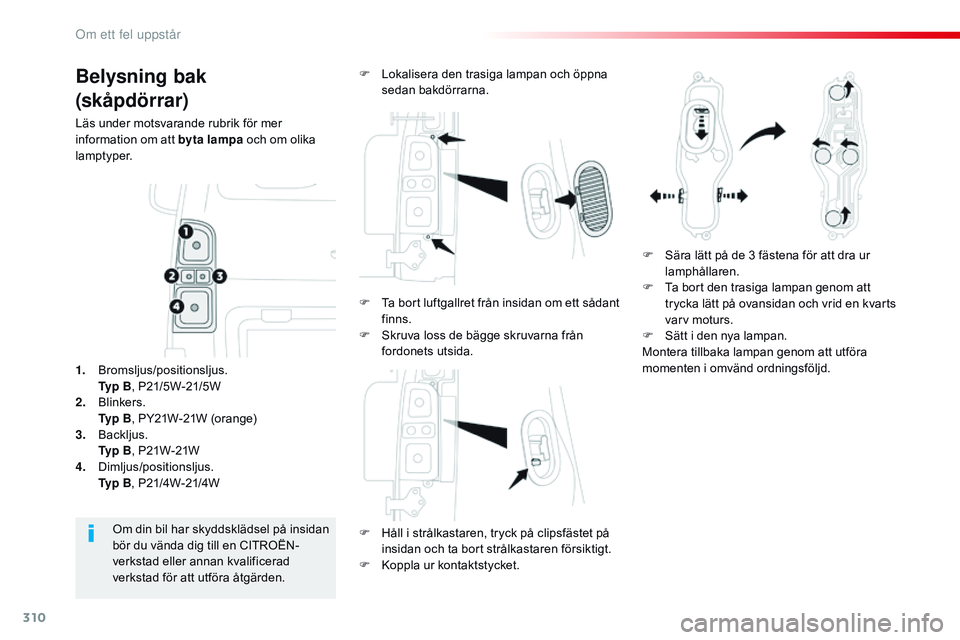 CITROEN JUMPER DISPATCH 2017 InstruktionsbÖcker (in Swedish) 310
Jumpy _sv_Chap08_En-cas-de-panne_ed01-2016
Belysning bak
(skåpdörrar)
Läs under motsvarande rubrik för mer
information om att byta lampa och om olika
lamptyper.F
H
åll i strålkastaren, CITROEN JUMPER DISPATCH 2017 InstruktionsbÖcker (in Swedish) 310
Jumpy _sv_Chap08_En-cas-de-panne_ed01-2016
Belysning bak
(skåpdörrar)
Läs under motsvarande rubrik för mer
information om att byta lampa och om olika
lamptyper.F
H
åll i strålkastaren,