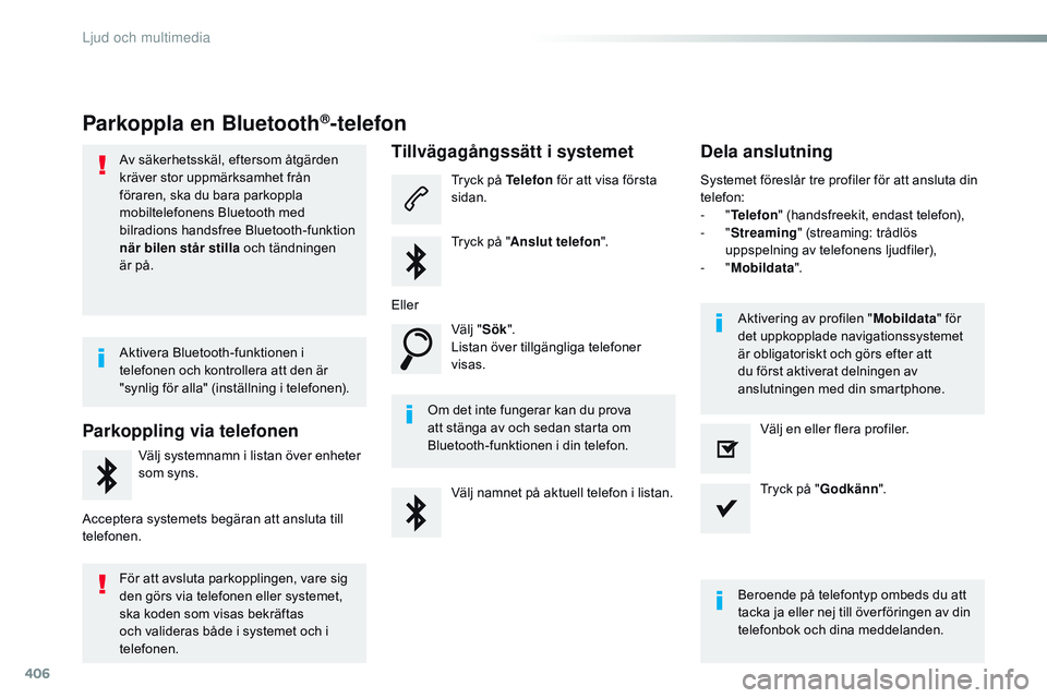 CITROEN JUMPER DISPATCH 2017 InstruktionsbÖcker (in Swedish) 406
Jumpy_sv_Chap10b_NAC-1_ed01-2016
Parkoppla en Bluetooth®-telefon
Av säkerhetsskäl, eftersom åtgärden
kräver stor uppmärksamhet från
föraren, ska du bara parkoppla
mobiltelefonens Bluet CITROEN JUMPER DISPATCH 2017 InstruktionsbÖcker (in Swedish) 406
Jumpy_sv_Chap10b_NAC-1_ed01-2016
Parkoppla en Bluetooth®-telefon
Av säkerhetsskäl, eftersom åtgärden
kräver stor uppmärksamhet från
föraren, ska du bara parkoppla
mobiltelefonens Bluet
