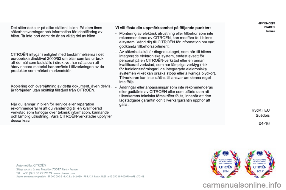 CITROEN JUMPER DISPATCH 2017 InstruktionsbÖcker (in Swedish) 04-16
4DconceptDia D eis
i
nterak
Jumpy_sv_Chap00_couv-imprimeur_fin_ed01-2016
Det sitter dekaler på olika ställen i bilen. På dem finns
säkerhetsvarningar och information för identifiering av CITROEN JUMPER DISPATCH 2017 InstruktionsbÖcker (in Swedish) 04-16
4DconceptDia D eis
i
nterak
Jumpy_sv_Chap00_couv-imprimeur_fin_ed01-2016
Det sitter dekaler på olika ställen i bilen. På dem finns
säkerhetsvarningar och information för identifiering av