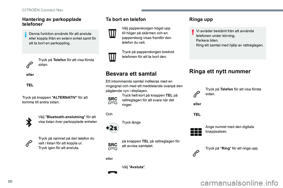 CITROEN JUMPER DISPATCH 2017 InstruktionsbÖcker (in Swedish) 30
Hantering av parkopplade
telefoner
Denna funktion används för att ansluta
eller koppla ifrån en extern enhet samt för
att ta bort en parkoppling.
eller Tryck på Telefon
för att visa fö CITROEN JUMPER DISPATCH 2017 InstruktionsbÖcker (in Swedish) 30
Hantering av parkopplade
telefoner
Denna funktion används för att ansluta
eller koppla ifrån en extern enhet samt för
att ta bort en parkoppling.
eller Tryck på Telefon
för att visa fö