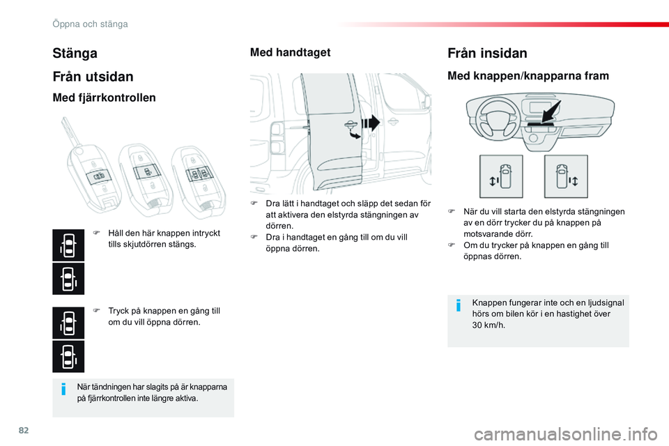 CITROEN JUMPER DISPATCH 2017 InstruktionsbÖcker (in Swedish) 82
Jumpy _sv_Chap02_ouvertures_ed01-2016
När tändningen har slagits på är knapparna
på fjärrkontrollen inte längre aktiva.
Stänga
Från utsidan
F När du vill starta den elstyrda stängningen CITROEN JUMPER DISPATCH 2017 InstruktionsbÖcker (in Swedish) 82
Jumpy _sv_Chap02_ouvertures_ed01-2016
När tändningen har slagits på är knapparna
på fjärrkontrollen inte längre aktiva.
Stänga
Från utsidan
F När du vill starta den elstyrda stängningen
