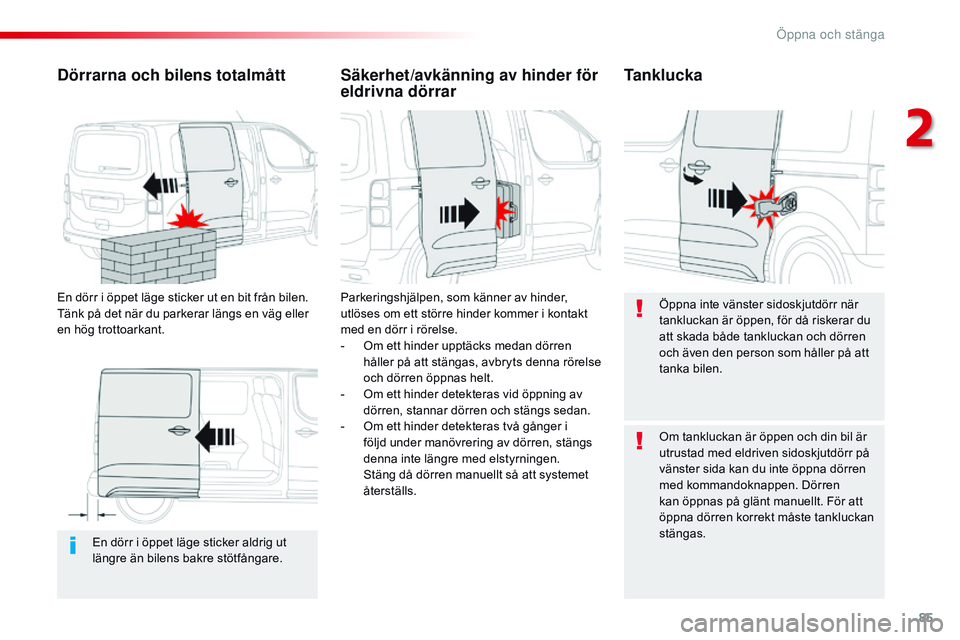 CITROEN JUMPER DISPATCH 2017 InstruktionsbÖcker (in Swedish) 85
Jumpy _sv_Chap02_ouvertures_ed01-2016
En dörr i öppet läge sticker aldrig ut
längre än bilens bakre stötfångare.
Dörrarna och bilens totalmått
En dörr i öppet läge sticker ut en bit fr CITROEN JUMPER DISPATCH 2017 InstruktionsbÖcker (in Swedish) 85
Jumpy _sv_Chap02_ouvertures_ed01-2016
En dörr i öppet läge sticker aldrig ut
längre än bilens bakre stötfångare.
Dörrarna och bilens totalmått
En dörr i öppet läge sticker ut en bit fr
