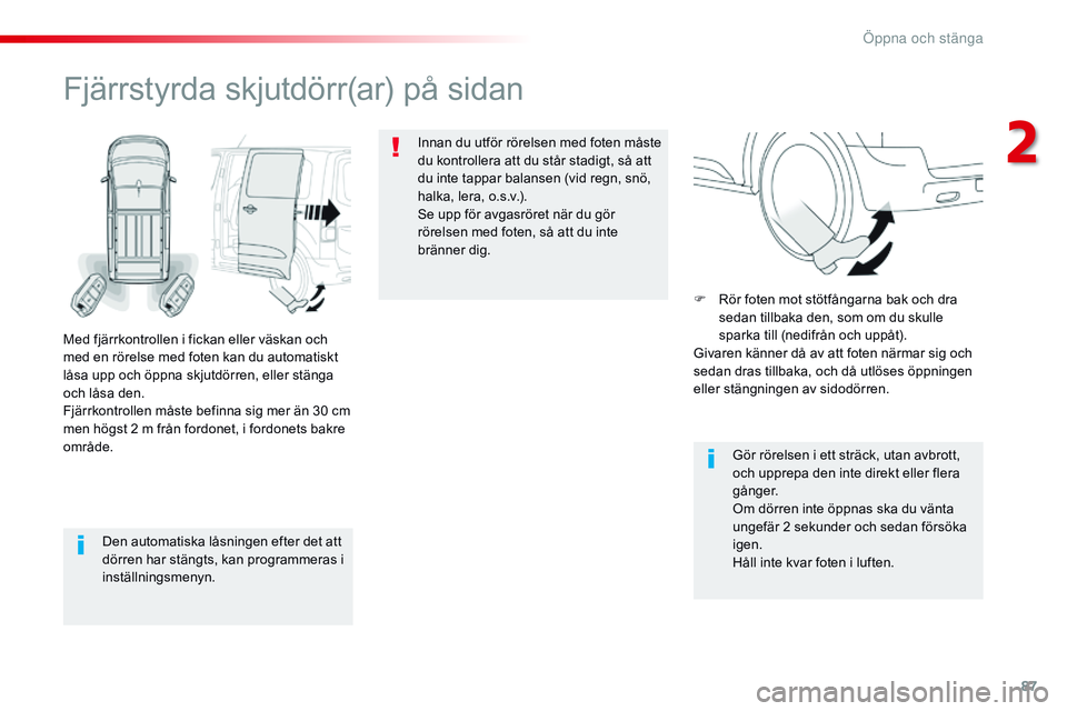 CITROEN JUMPER DISPATCH 2017 InstruktionsbÖcker (in Swedish) 87
Jumpy _sv_Chap02_ouvertures_ed01-2016
Den automatiska låsningen efter det att
dörren har stängts, kan programmeras i
inställningsmenyn.
Fjärrstyrda skjutdörr(ar) på sidan
Med fjärrkontrol CITROEN JUMPER DISPATCH 2017 InstruktionsbÖcker (in Swedish) 87
Jumpy _sv_Chap02_ouvertures_ed01-2016
Den automatiska låsningen efter det att
dörren har stängts, kan programmeras i
inställningsmenyn.
Fjärrstyrda skjutdörr(ar) på sidan
Med fjärrkontrol