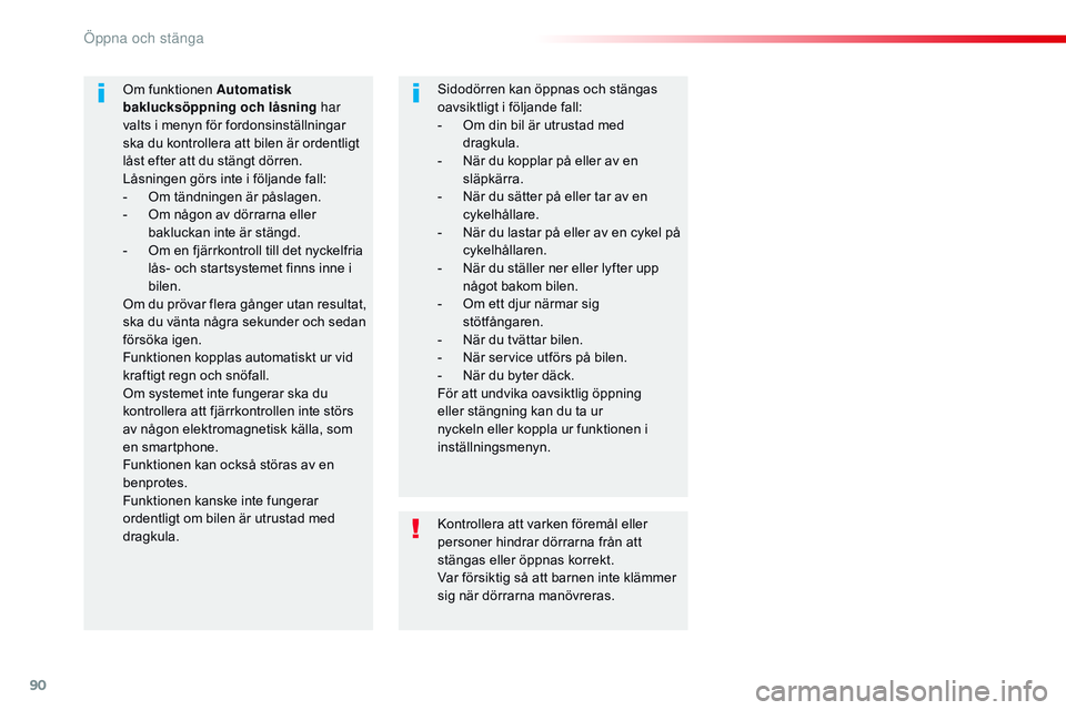 CITROEN JUMPER DISPATCH 2017 InstruktionsbÖcker (in Swedish) 90
Jumpy _sv_Chap02_ouvertures_ed01-2016
Kontrollera att varken föremål eller
personer hindrar dörrarna från att
stängas eller öppnas korrekt.
Var försiktig så att barnen inte klämmer
sig CITROEN JUMPER DISPATCH 2017 InstruktionsbÖcker (in Swedish) 90
Jumpy _sv_Chap02_ouvertures_ed01-2016
Kontrollera att varken föremål eller
personer hindrar dörrarna från att
stängas eller öppnas korrekt.
Var försiktig så att barnen inte klämmer
sig