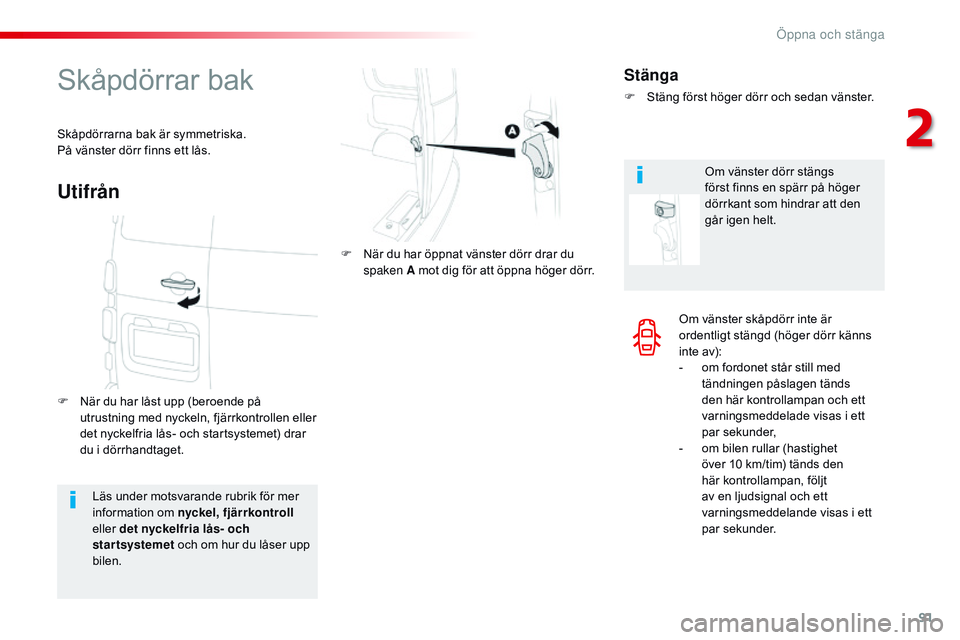 CITROEN JUMPER DISPATCH 2017 InstruktionsbÖcker (in Swedish) 91
Jumpy _sv_Chap02_ouvertures_ed01-2016
Om vänster skåpdörr inte är
ordentligt stängd (höger dörr känns
inte av):
-
o
m fordonet står still med
tändningen påslagen tänds
den här ko CITROEN JUMPER DISPATCH 2017 InstruktionsbÖcker (in Swedish) 91
Jumpy _sv_Chap02_ouvertures_ed01-2016
Om vänster skåpdörr inte är
ordentligt stängd (höger dörr känns
inte av):
-
o
m fordonet står still med
tändningen påslagen tänds
den här ko