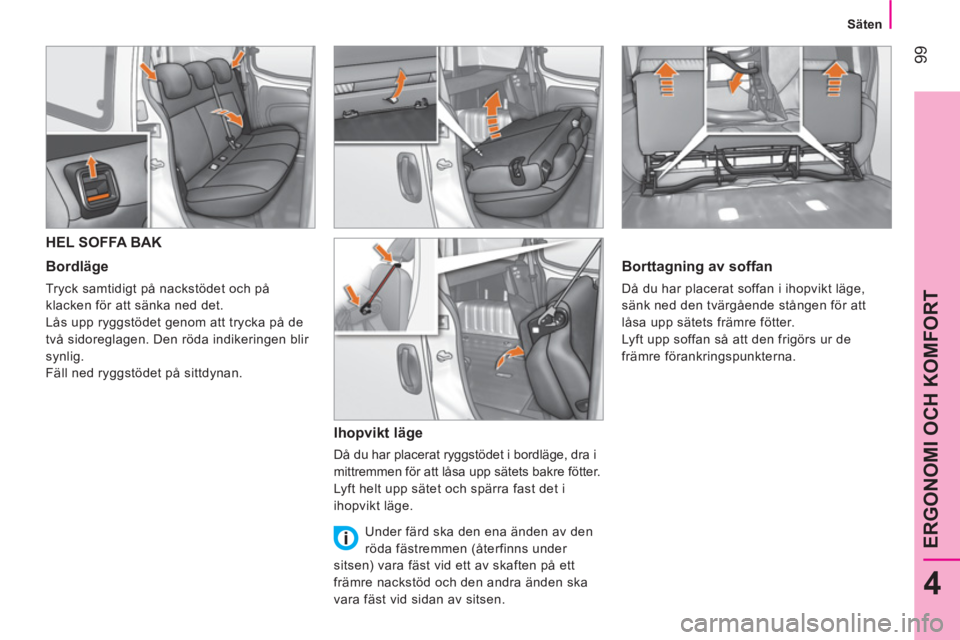 CITROEN NEMO 2014 InstruktionsbÖcker (in Swedish) 99
4
ERGONOMI OCH KOMFORT
Säten
HEL SOFFA BAK
Bordläge
Tryck samtidigt på nackstödet och på
klacken för att sänka ned det.
Lås upp ryggstödet genom at CITROEN NEMO 2014 InstruktionsbÖcker (in Swedish) 99
4
ERGONOMI OCH KOMFORT
Säten
HEL SOFFA BAK
Bordläge
Tryck samtidigt på nackstödet och på
klacken för att sänka ned det.
Lås upp ryggstödet genom at