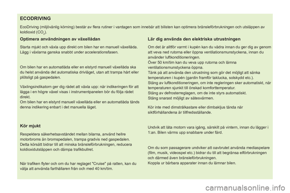 CITROEN NEMO 2014  InstruktionsbÖcker (in Swedish)    
 
 
 
 
 
 
 
 
 
 
 
 
 
 
 
 
 
 
 
 
 
 
 
 
 
 
 
 
 
 
 
ECODRIVING 
 
EcoDriving (miljövänlig körning) består av ﬂ era rutiner i vardagen som innebär att bilisten kan optimera bränsl